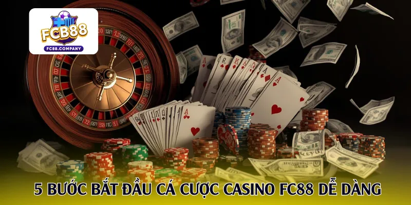 5 bước bắt đầu cá cược casino FC88 dễ dàng