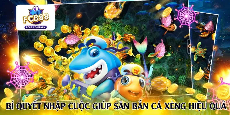 Bí quyết nhập cuộc giúp săn bắn cá xèng hiệu quả
