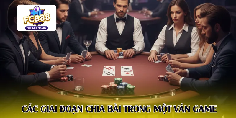 Các giai đoạn chia bài trong một ván game