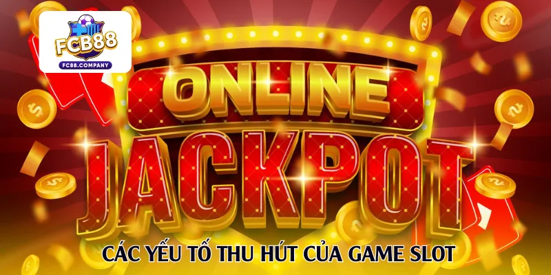 Các yếu tố thu hút của game slot