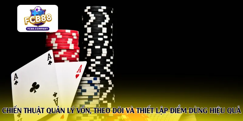 Chiến thuật quản lý vốn, theo dõi và thiết lập điểm dừng hiệu quả