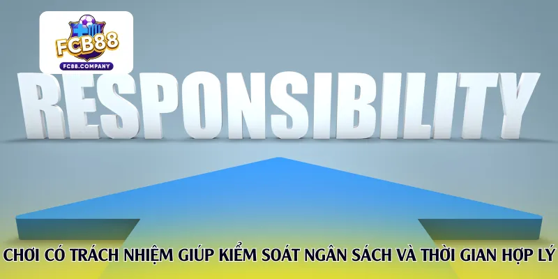 Chơi có trách nhiệm giúp kiểm soát ngân sách và thời gian hợp lý