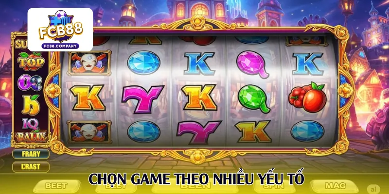Chọn game theo nhiều yếu tố