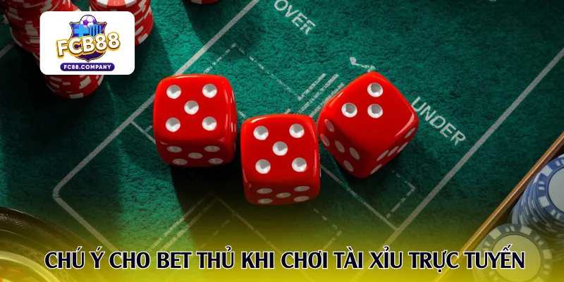 Chú ý cho bet thủ khi chơi tài xỉu trực tuyến