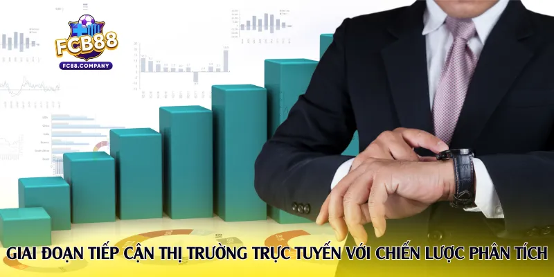 Giai đoạn tiếp cận thị trường trực tuyến với chiến lược phân tích