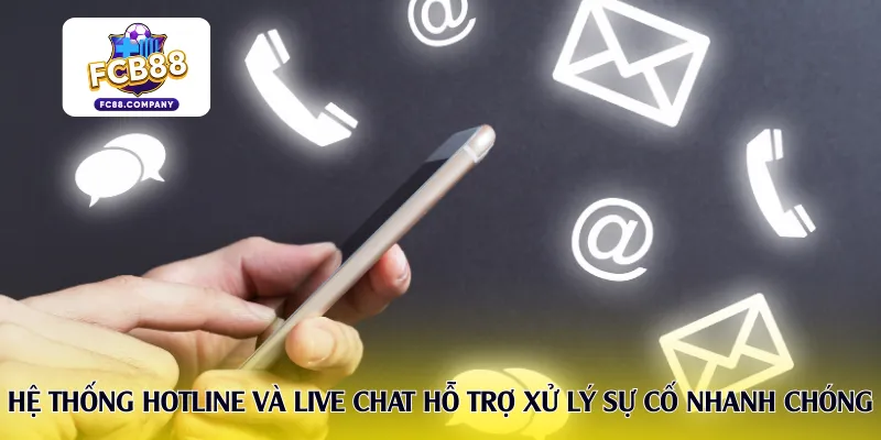 Hệ thống hotline và live chat hỗ trợ xử lý sự cố nhanh chóng