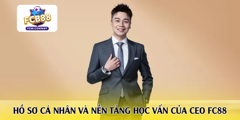 Hồ sơ cá nhân và nền tảng học vấn của CEO FC88