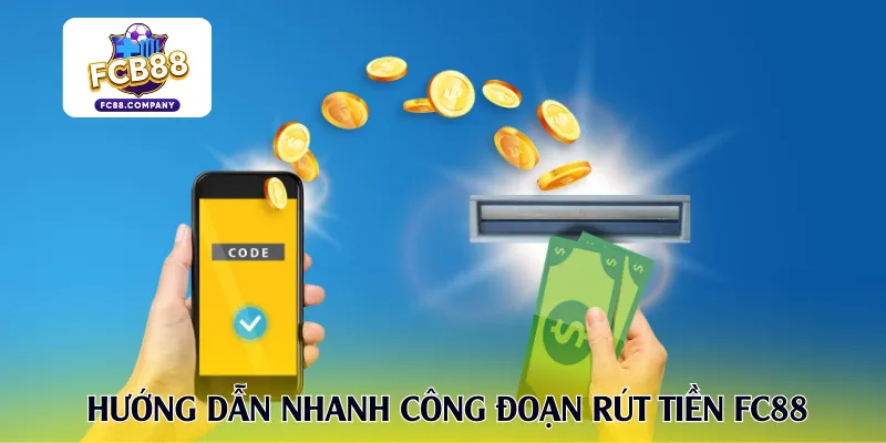 Hướng dẫn nhanh công đoạn rút tiền FC88