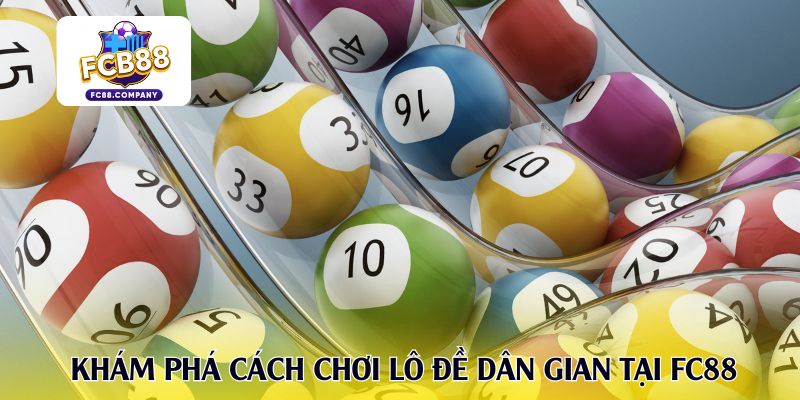 Khám phá cách chơi lô đề dân gian tại FC88