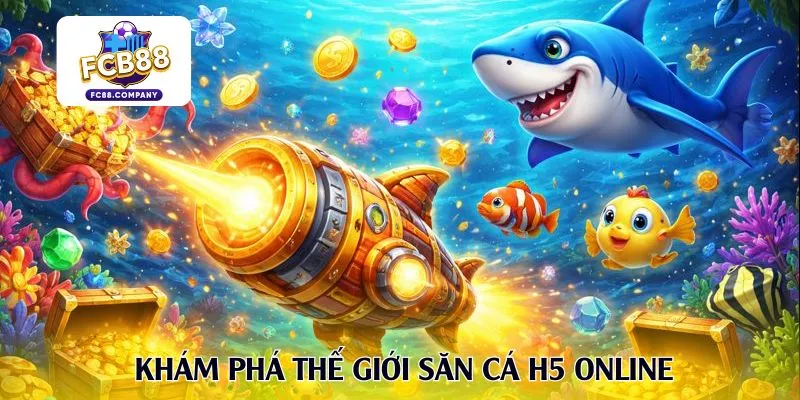 Khám phá thế giới săn cá H5 online