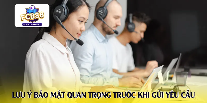 Lưu ý bảo mật quan trọng trước khi gửi yêu cầu