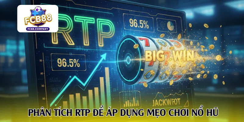 Phân tích RTP để áp dụng mẹo chơi nổ hũ