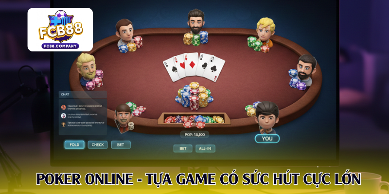  Poker online - Tựa game có sức hút cực lớn