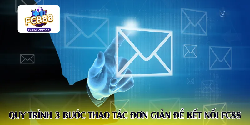 Quy trình 3 bước thao tác đơn giản để kết nối FC88