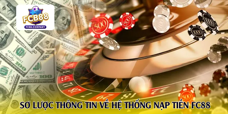 Sơ lược thông tin về hệ thống nạp tiền FC88