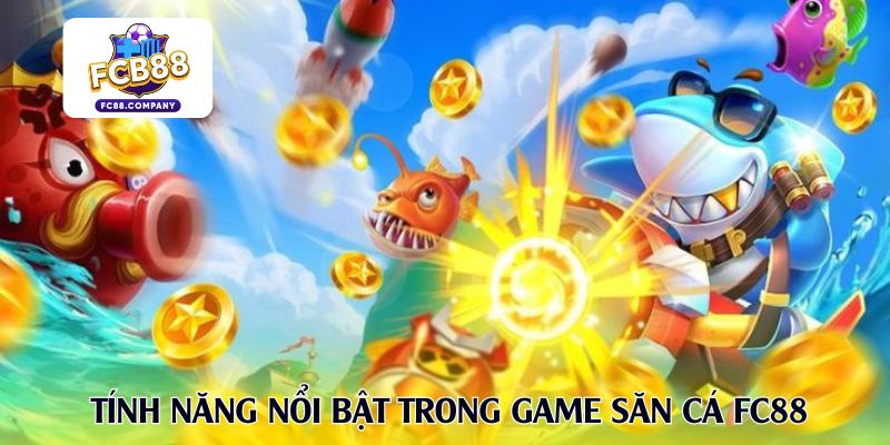 Tính năng nổi bật trong game săn cá FC88