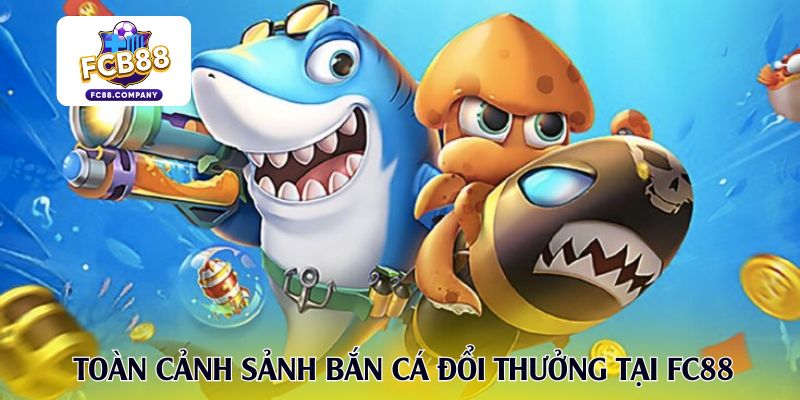 Toàn cảnh sảnh bắn cá đổi thưởng tại FC88