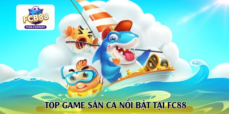 Top game săn cá nổi bật tại FC88