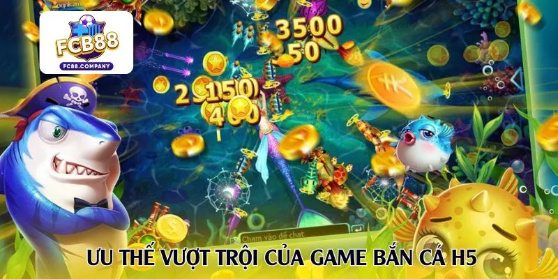 Ưu thế vượt trội của game bắn cá H5