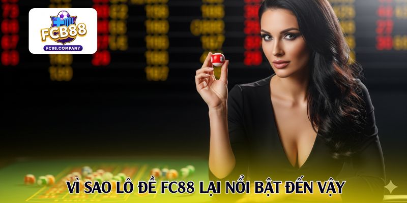 Vì sao lô đề FC88 lại nổi bật đến vậy